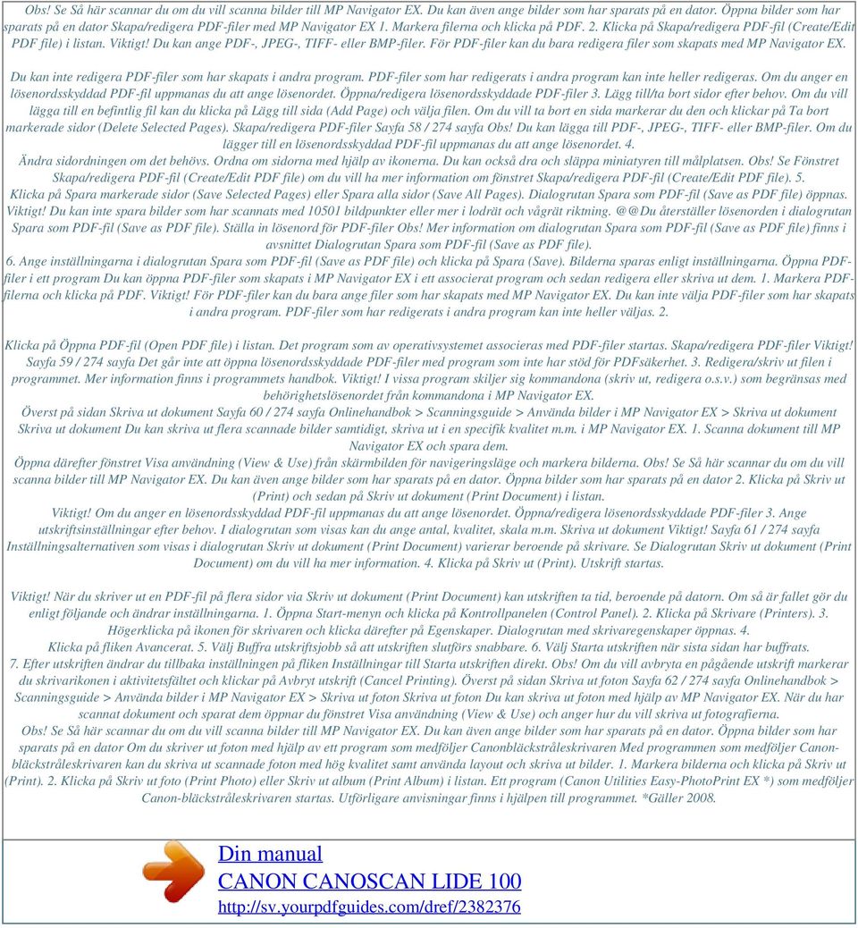 Viktigt! Du kan ange PDF-, JPEG-, TIFF- eller BMP-filer. För PDF-filer kan du bara redigera filer som skapats med MP Navigator EX. Du kan inte redigera PDF-filer som har skapats i andra program.