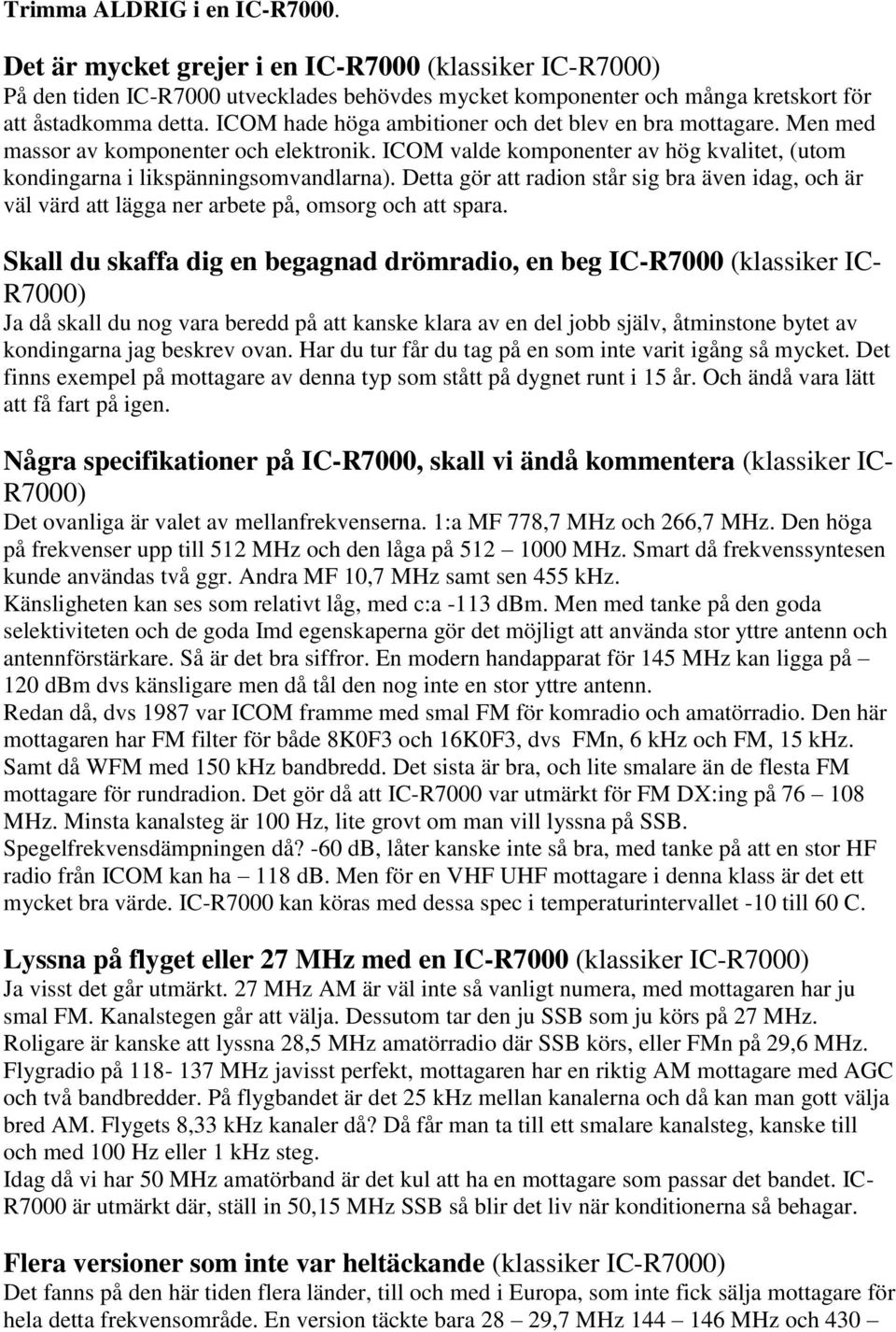 Detta gör att radion står sig bra även idag, och är väl värd att lägga ner arbete på, omsorg och att spara.