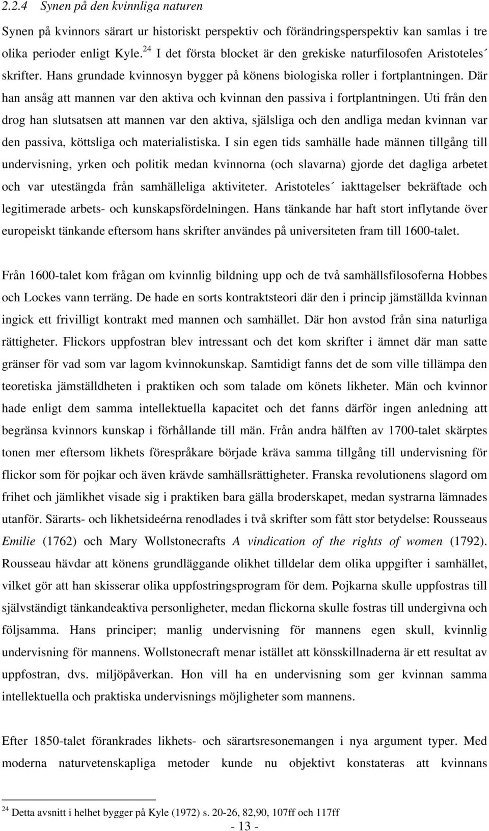 Där han ansåg att mannen var den aktiva och kvinnan den passiva i fortplantningen.