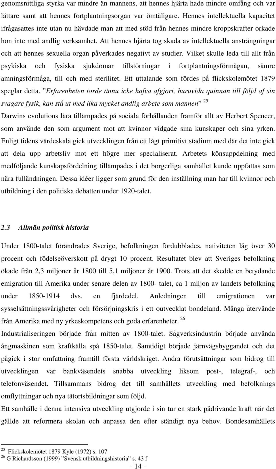 Att hennes hjärta tog skada av intellektuella ansträngningar och att hennes sexuella organ påverkades negativt av studier.