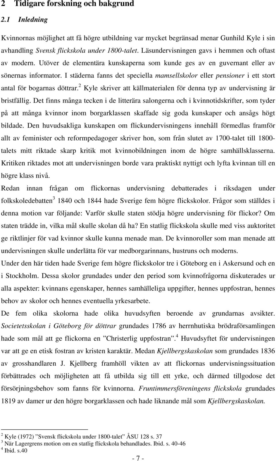 I städerna fanns det speciella mamsellskolor eller pensioner i ett stort antal för bogarnas döttrar. 2 Kyle skriver att källmaterialen för denna typ av undervisning är bristfällig.