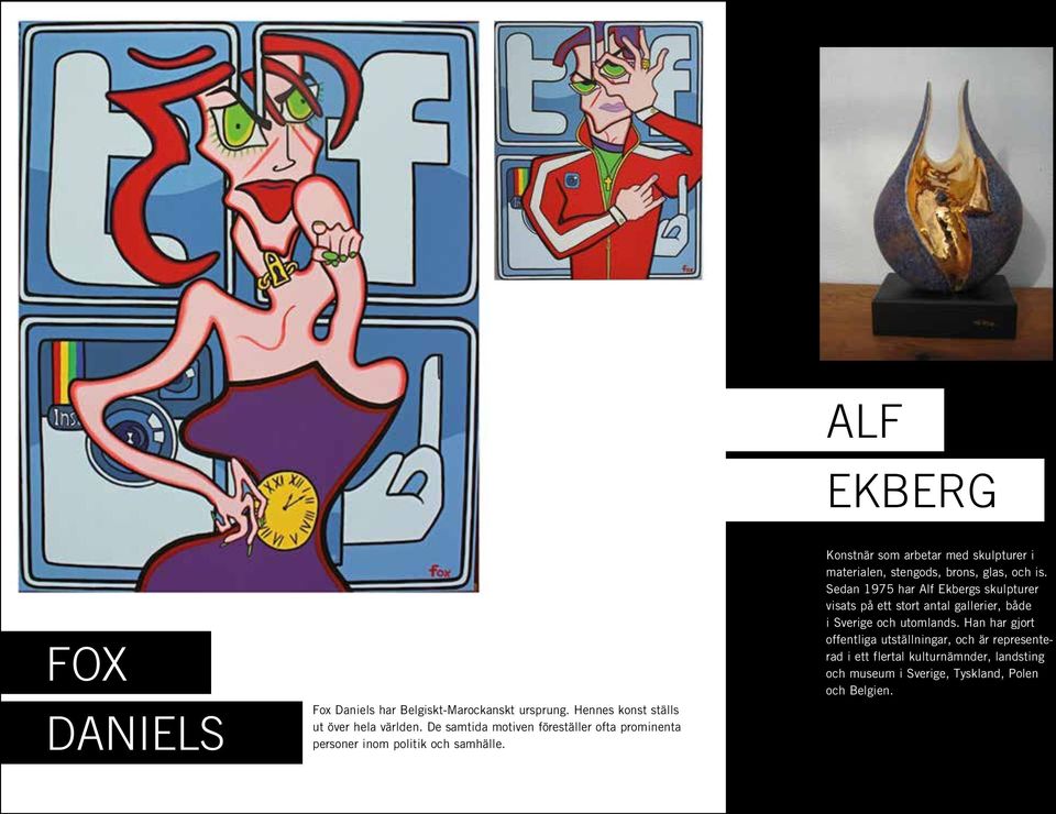 ALF EKBERG Konstnär som arbetar med skulpturer i materialen, stengods, brons, glas, och is.