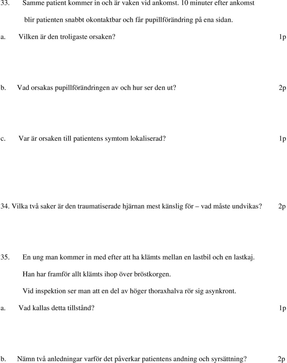 Vilka två saker är den traumatiserade hjärnan mest känslig för vad måste undvikas? 35. En ung man kommer in med efter att ha klämts mellan en lastbil och en lastkaj.