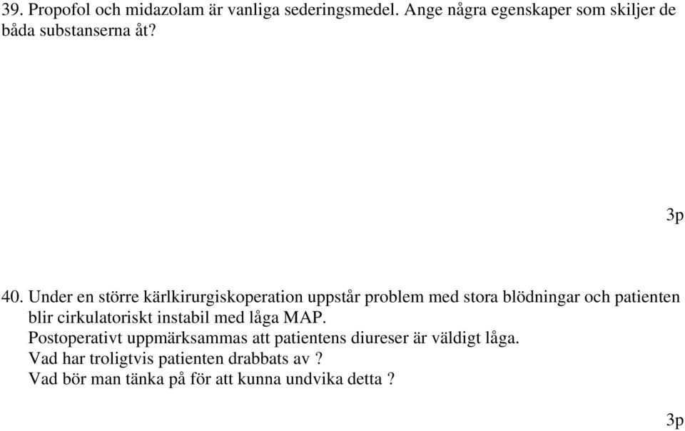 Under en större kärlkirurgiskoperation uppstår problem med stora blödningar och patienten blir