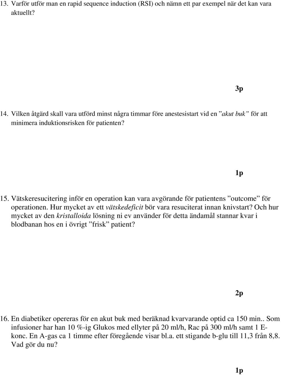 Vätskeresucitering inför en operation kan vara avgörande för patientens outcome för operationen. Hur mycket av ett vätskedeficit bör vara resuciterat innan knivstart?