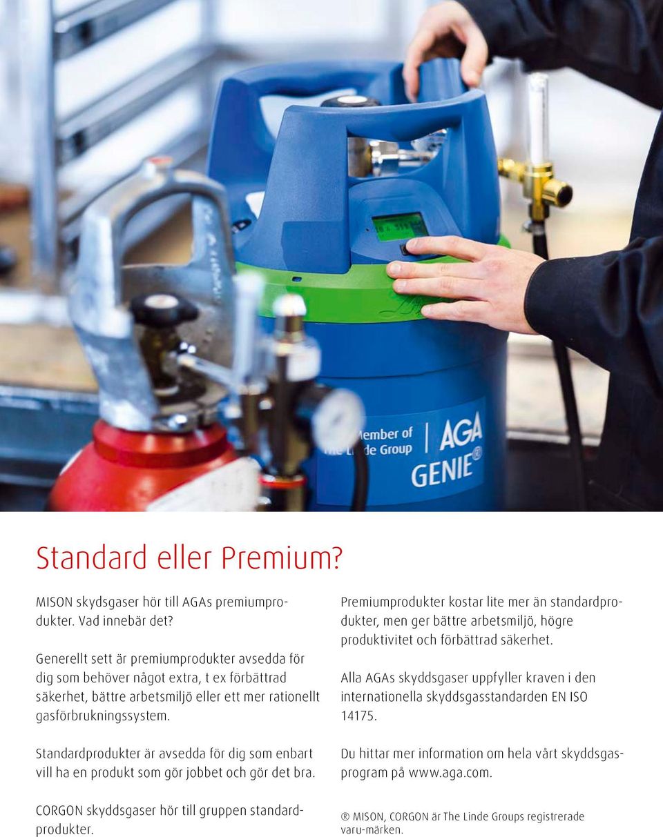 Standardprodukter är avsedda för dig som enbart vill ha en produkt som gör jobbet och gör det bra. CORGON skyddsgaser hör till gruppen standardprodukter.