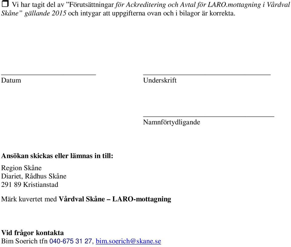 Datum Underskrift Namnförtydligande Ansökan skickas eller lämnas in till: Region Skåne Diariet, Rådhus