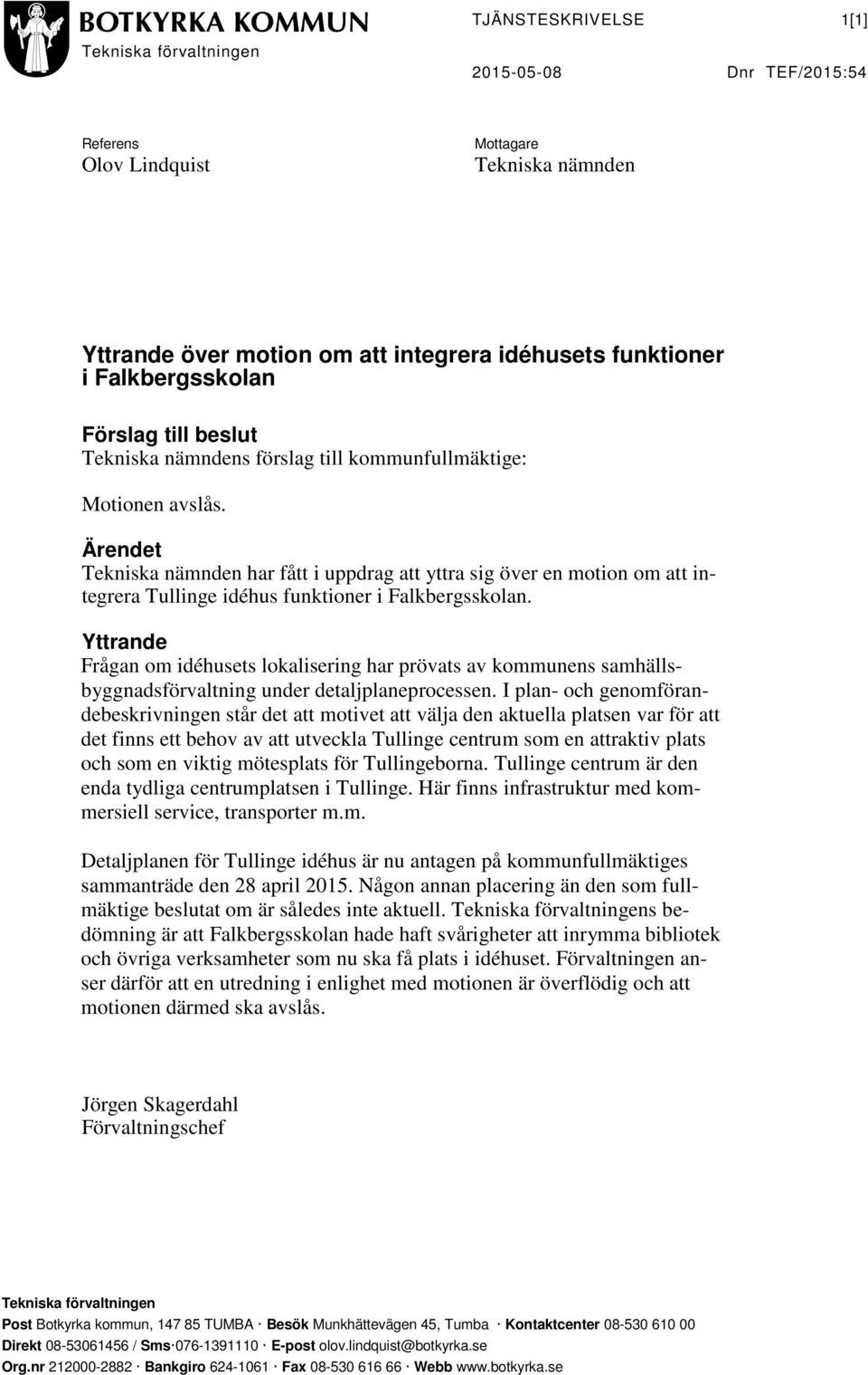 Ärendet Tekniska nämnden har fått i uppdrag att yttra sig över en motion om att integrera Tullinge idéhus funktioner i Falkbergsskolan.
