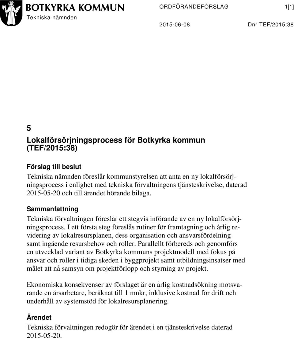 Sammanfattning Tekniska förvaltningen föreslår ett stegvis införande av en ny lokalförsörjningsprocess.
