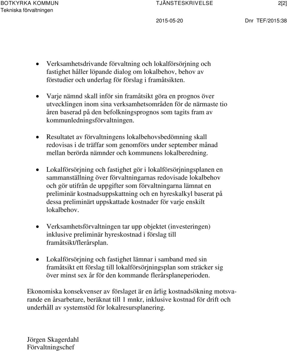 Varje nämnd skall inför sin framåtsikt göra en prognos över utvecklingen inom sina verksamhetsområden för de närmaste tio åren baserad på den befolkningsprognos som tagits fram av