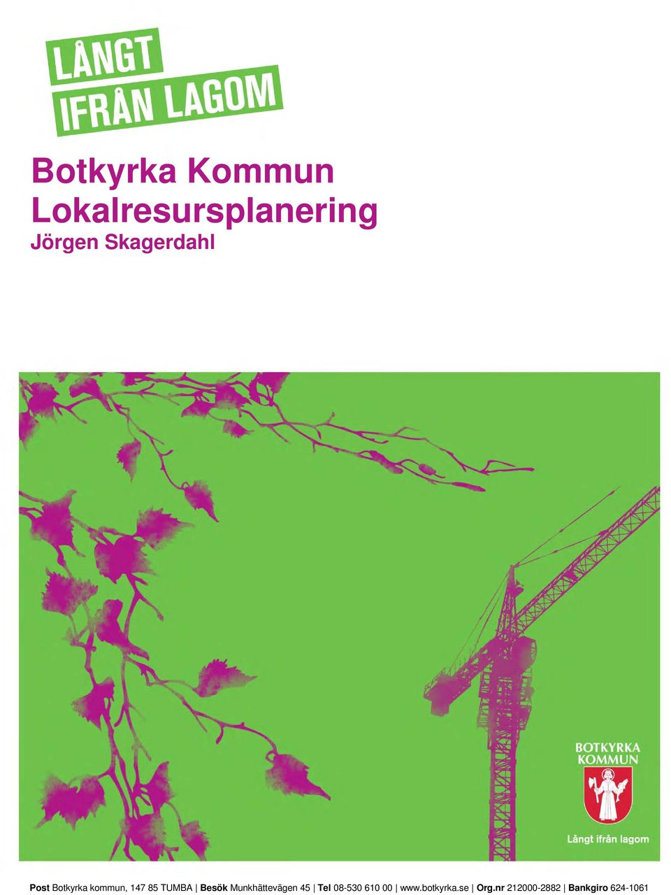 Besök Munkhättevägen 45 Tel 08-530 610 00 www.