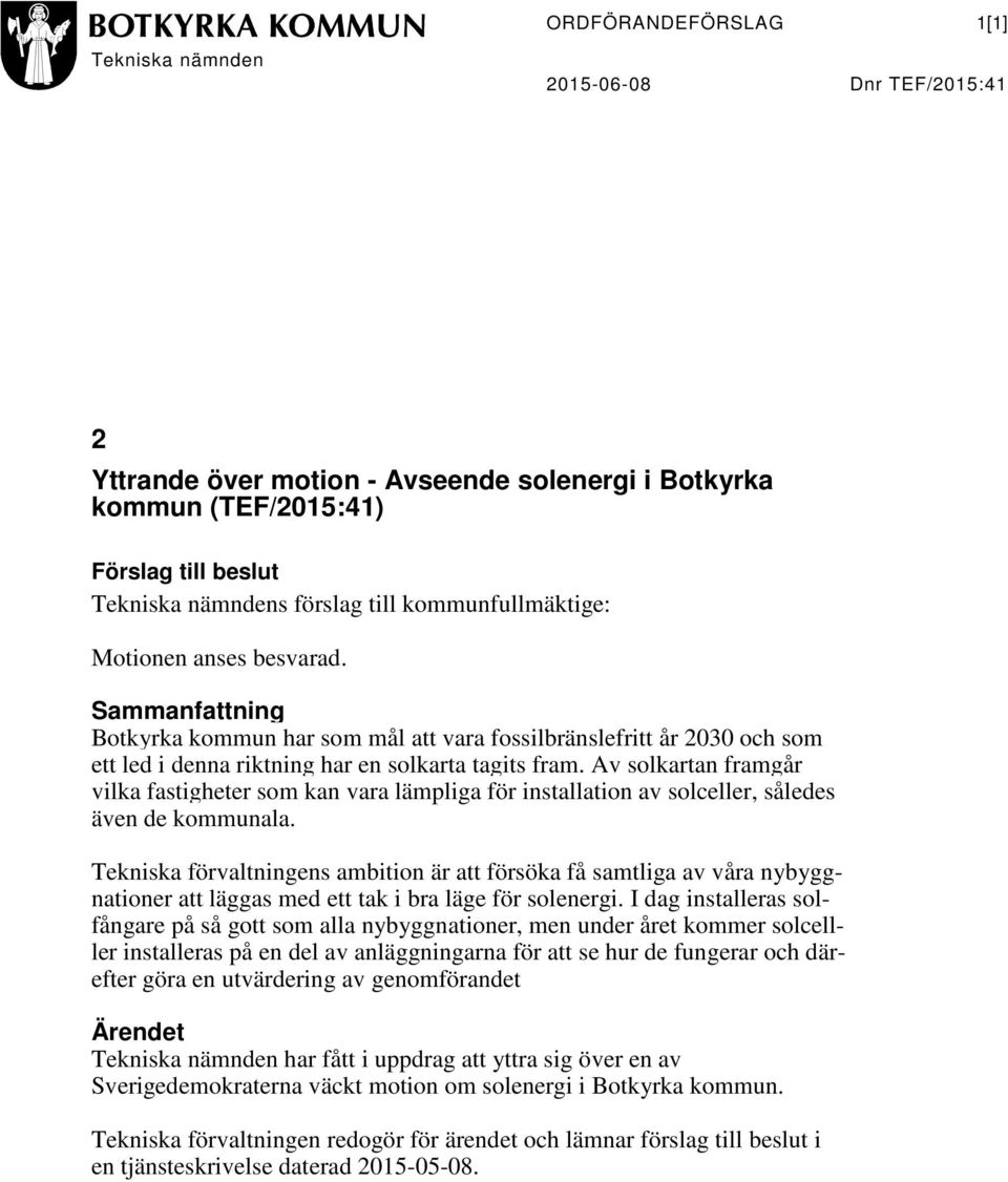 Av solkartan framgår vilka fastigheter som kan vara lämpliga för installation av solceller, således även de kommunala.