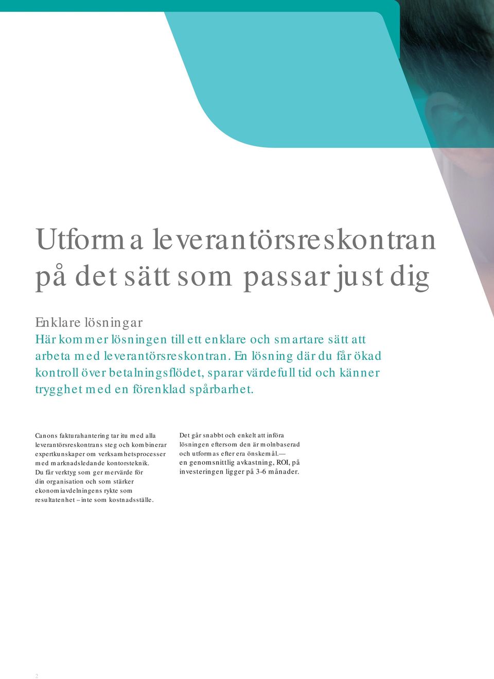 Canons fakturahantering tar itu med alla leverantörsreskontrans steg och kombinerar expertkunskaper om verksamhetsprocesser med marknadsledande kontorsteknik.