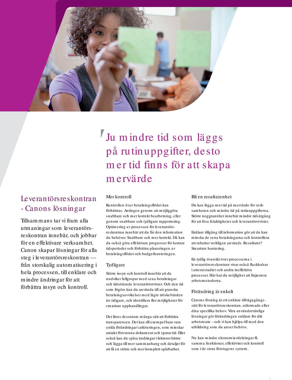 Canon skapar lösningar för alla steg i leverantörsreskontran från storskalig automatisering i hela processen, till enklare och mindre ändringar för att förbättra insyn och kontroll.