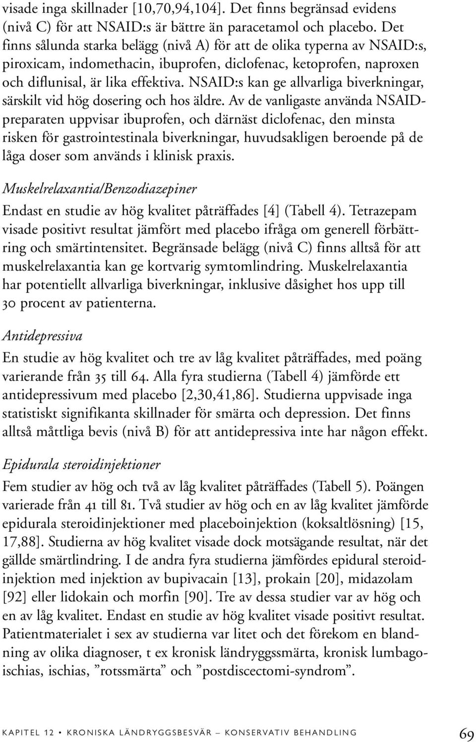 NSAID:s kan ge allvarliga biverkningar, särskilt vid hög dosering och hos äldre.