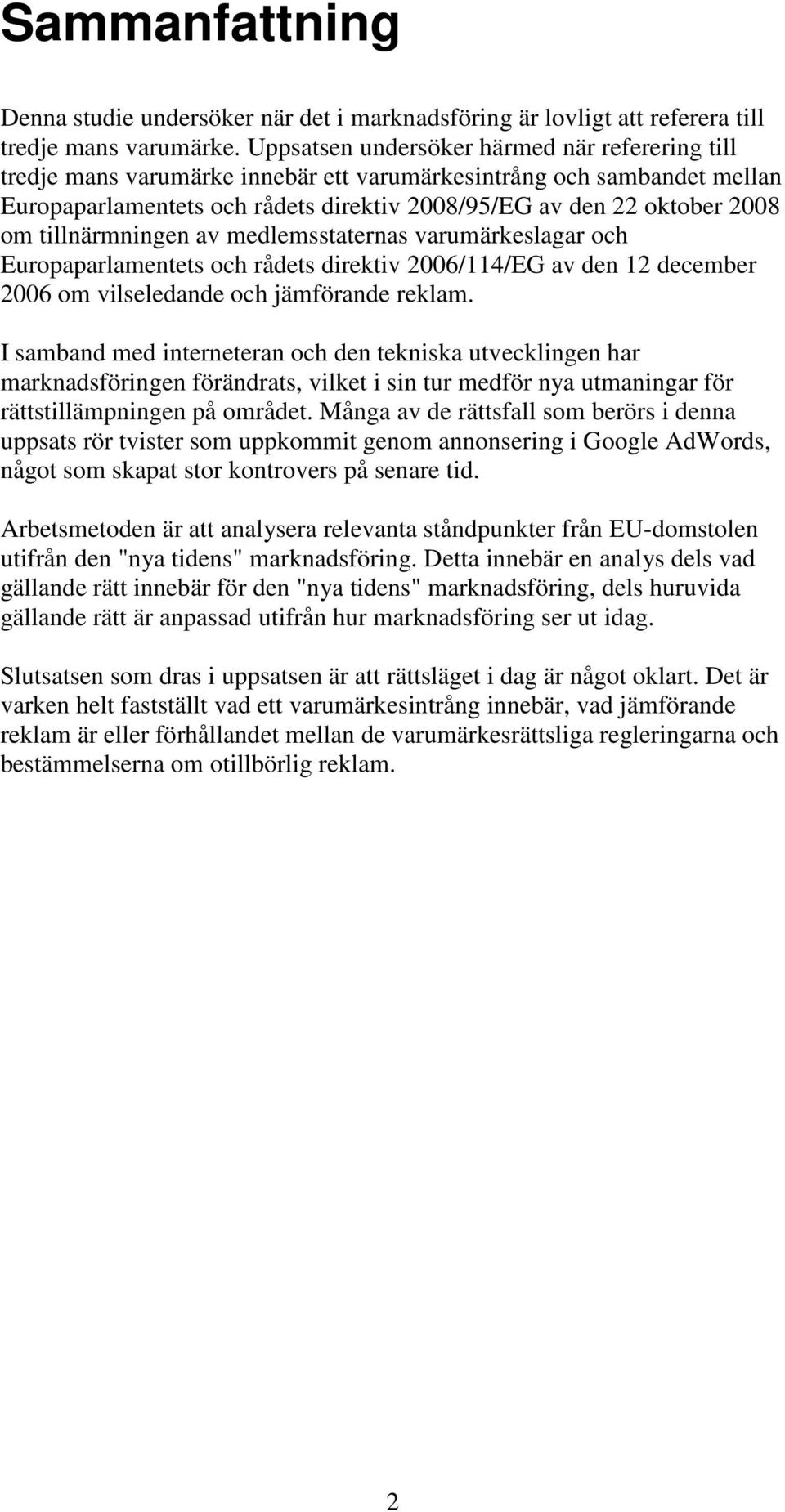 tillnärmningen av medlemsstaternas varumärkeslagar och Europaparlamentets och rådets direktiv 2006/114/EG av den 12 december 2006 om vilseledande och jämförande reklam.