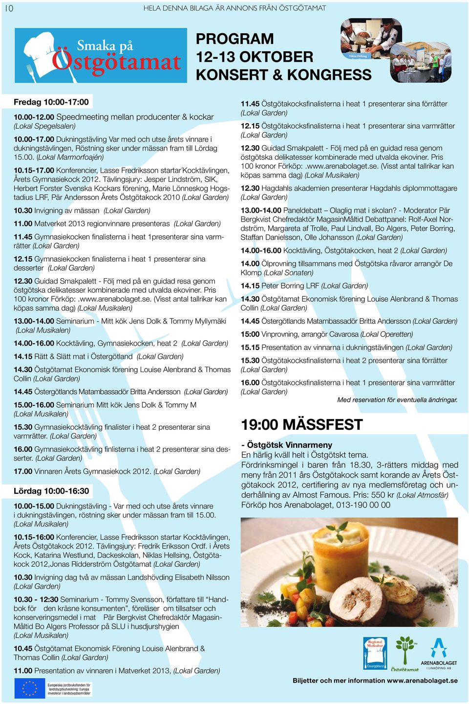 15-17.00 Konferencier, Lasse Fredriksson startar Kocktävlingen, Årets Gymnasiekock 2012.