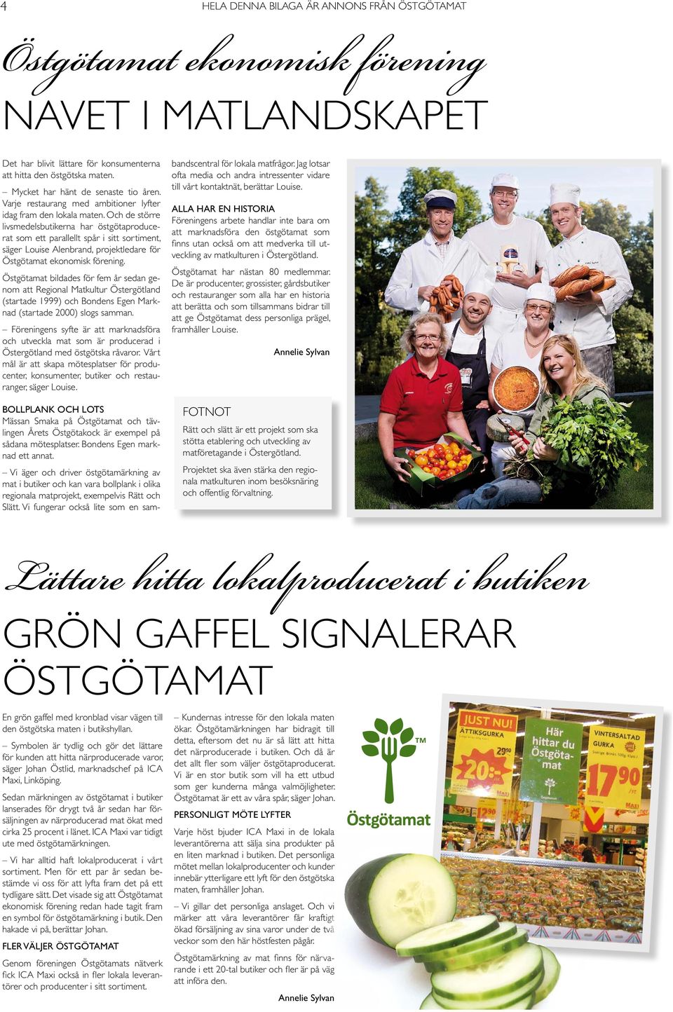Och de större livsmedelsbutikerna har östgötaproducerat som ett parallellt spår i sitt sortiment, säger Louise Alenbrand, projektledare för Östgötamat ekonomisk förening.
