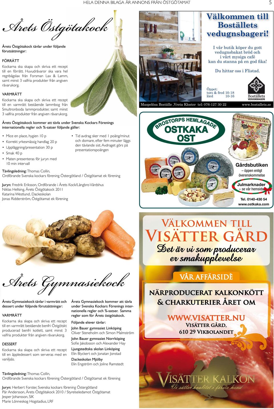 Huvudråvaror ska vara hel regnbågslax från Forsman Lax & Lamm, samt minst 3 valfria produkter från angiven råvarukorg.