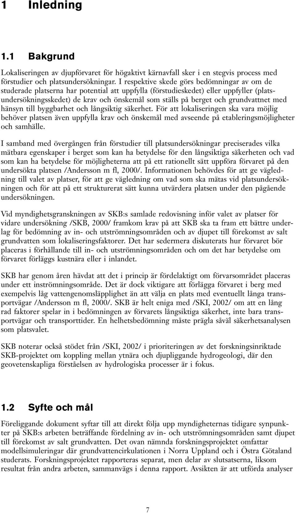 grundvattnet med hänsyn till byggbarhet och långsiktig säkerhet.