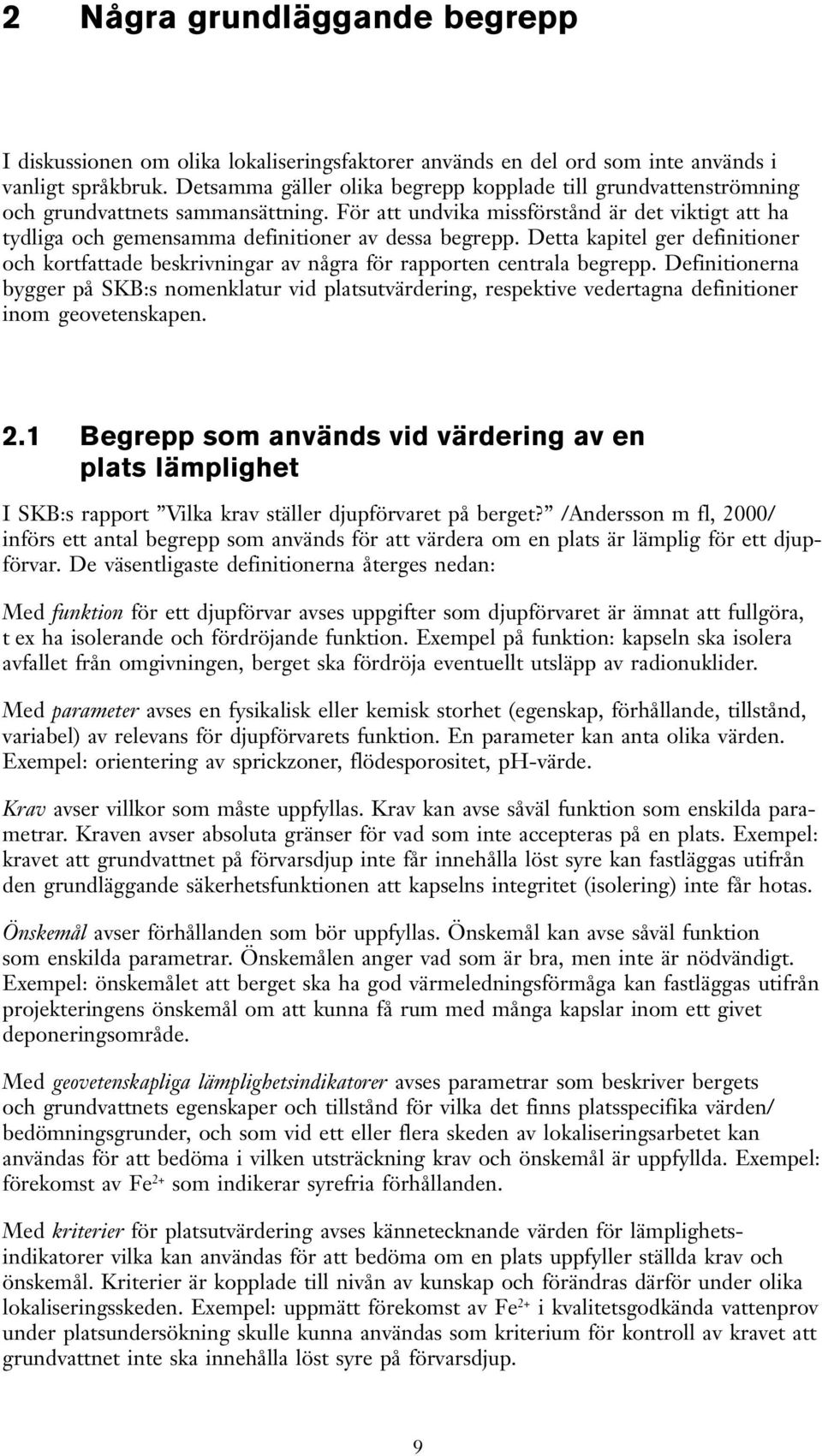 För att undvika missförstånd är det viktigt att ha tydliga och gemensamma definitioner av dessa begrepp.