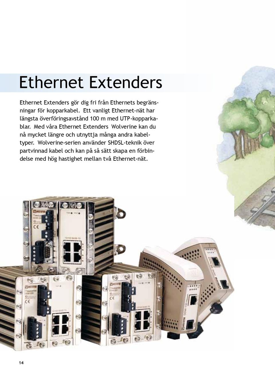 Med våra Ethernet Extenders Wolverine kan du nå mycket längre och utnyttja många andra kabeltyper.