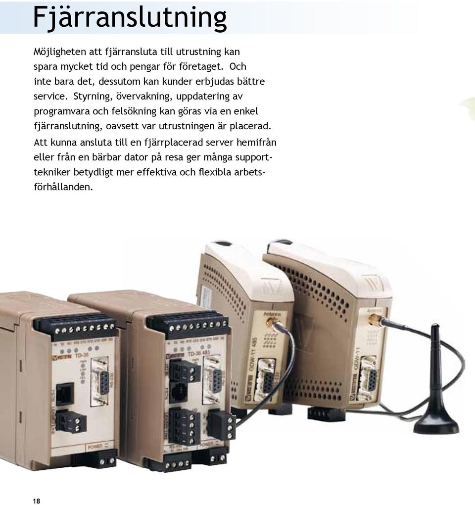 Styrning, övervakning, uppdatering av programvara och felsökning kan göras via en enkel fjärranslutning, oavsett var