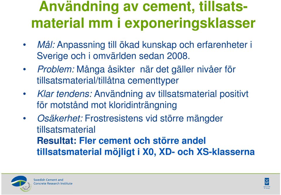 Problem: Många åsikter när det gäller nivåer för tillsatsmaterial/tillåtna cementtyper Klar tendens: Användning av