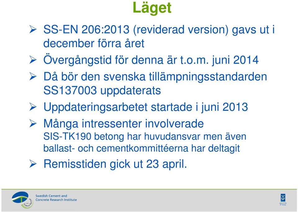 juni 2014 Då bör den svenska tillämpningsstandarden SS137003 uppdaterats