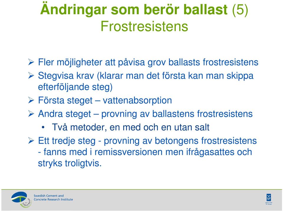 Andra steget provning av ballastens frostresistens Två metoder, en med och en utan salt Ett tredje steg