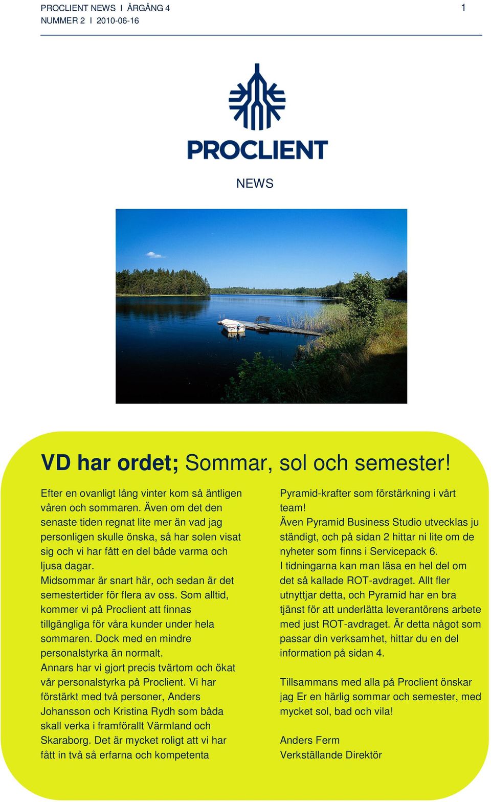 Midsommar är snart här, och sedan är det semestertider för flera av oss. Som alltid, kommer vi på Proclient att finnas tillgängliga för våra kunder under hela sommaren.