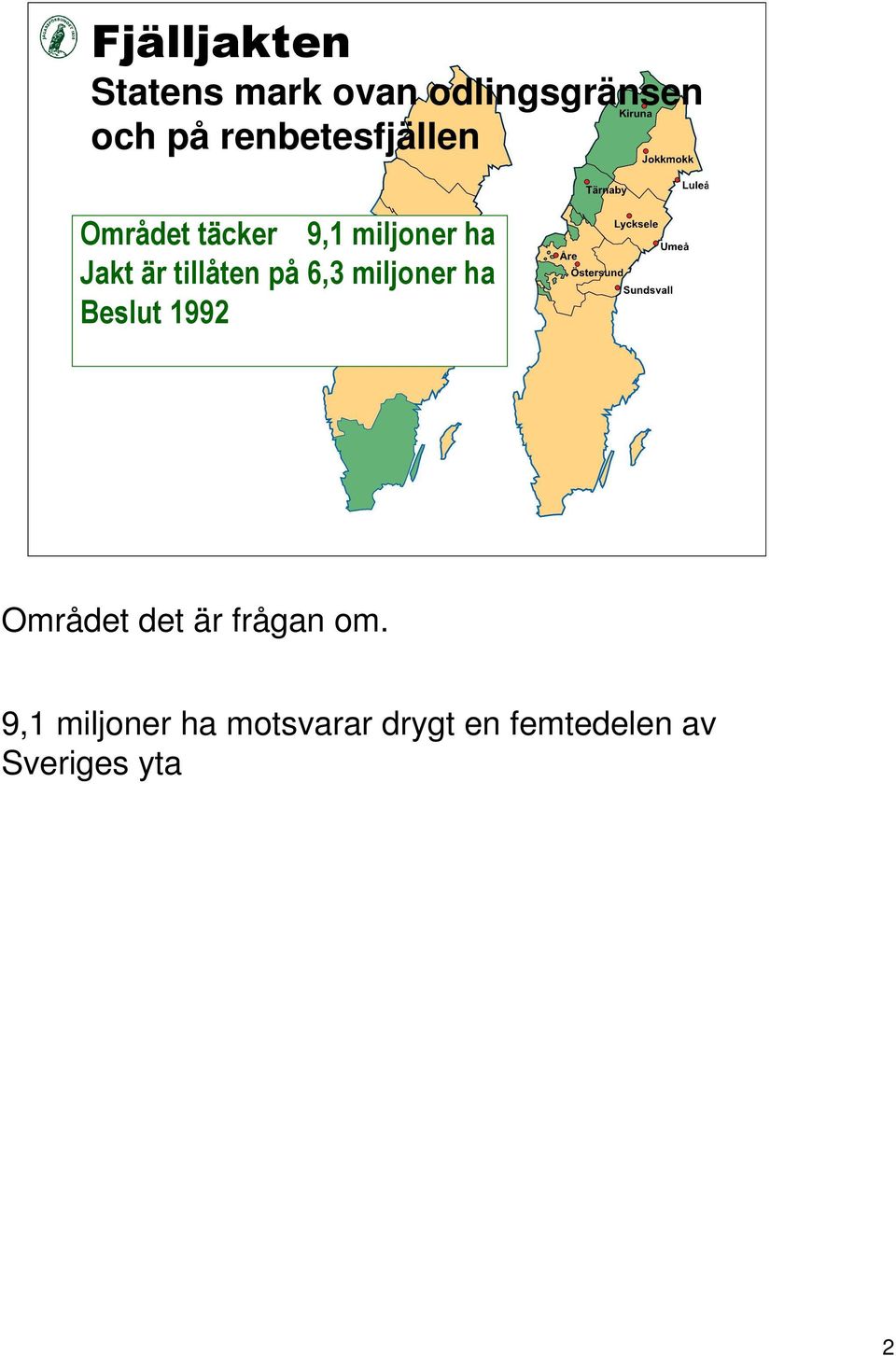 tillåten på 6,3 miljoner ha Beslut 1992 Området det är