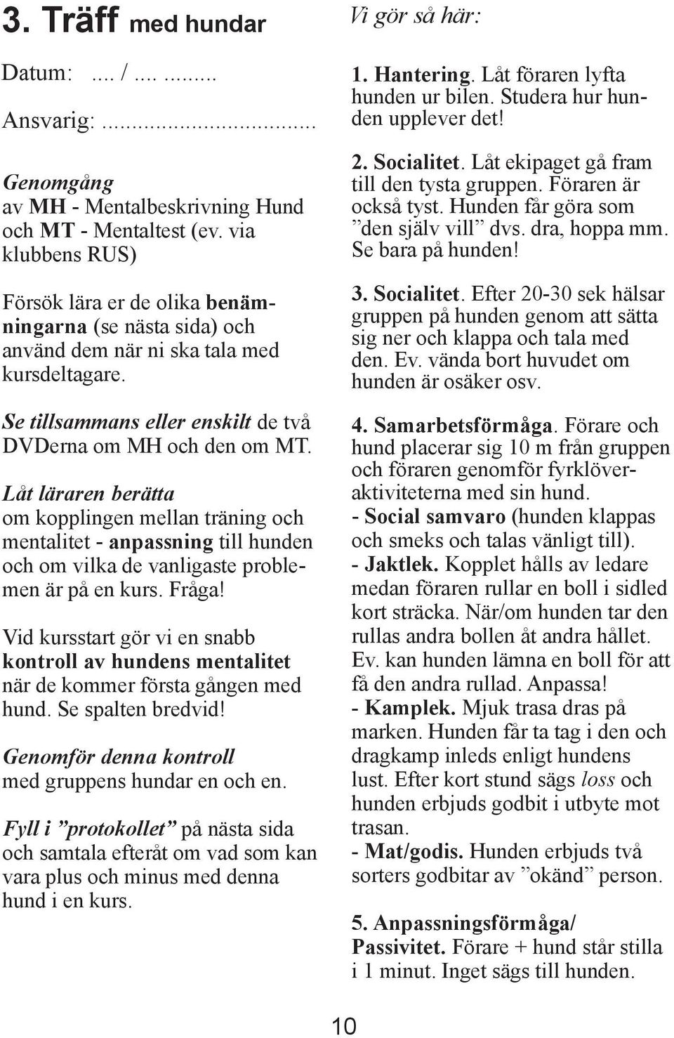 Låt läraren berätta om kopplingen mellan träning och mentalitet - anpassning till hunden och om vilka de vanligaste problemen är på en kurs. Fråga!