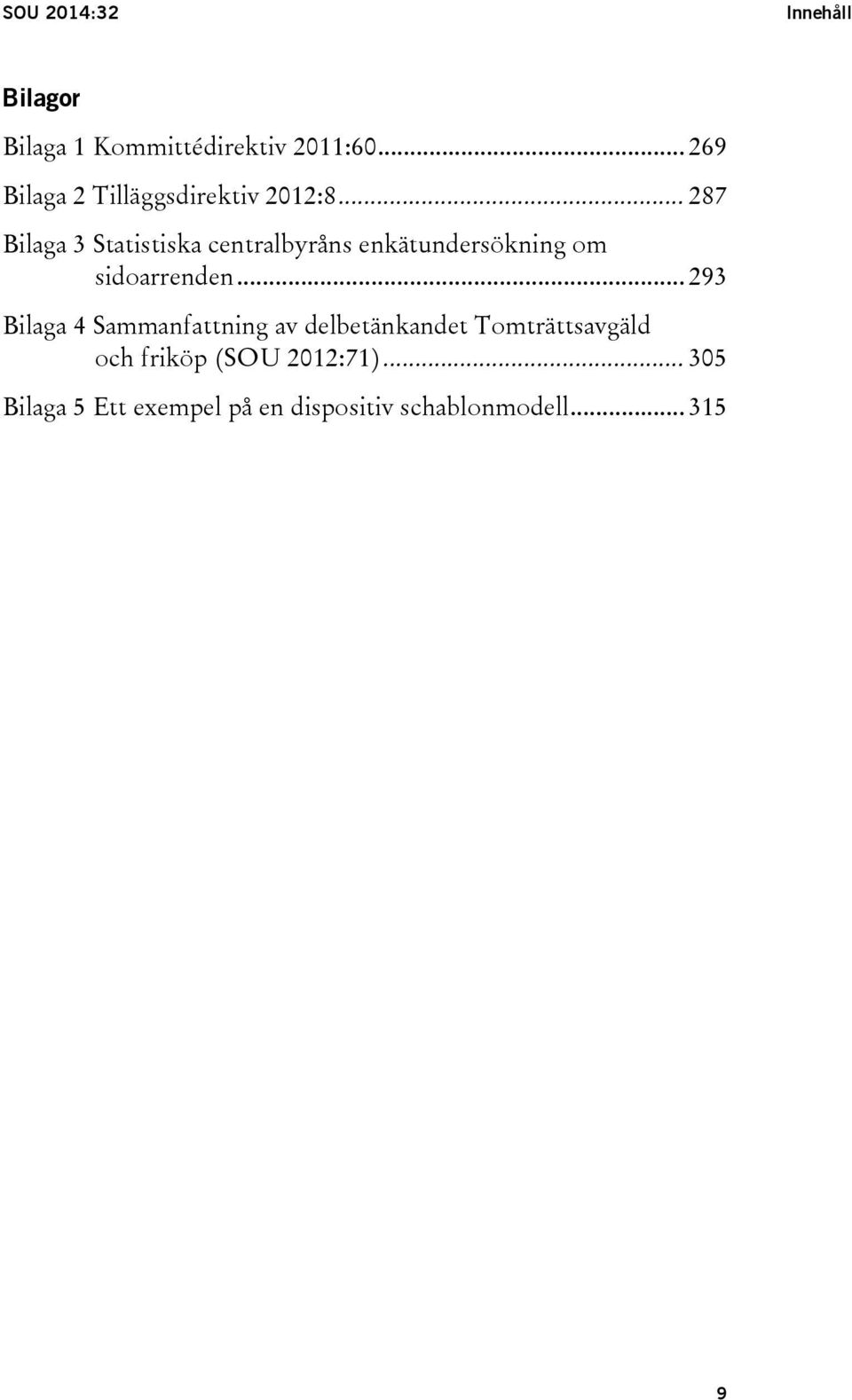 .. 287 Bilaga 3 Statistiska centralbyråns enkätundersökning om sidoarrenden.