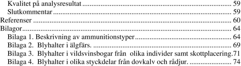 Blyhalter i älgfärs.... 69 Bilaga 3.