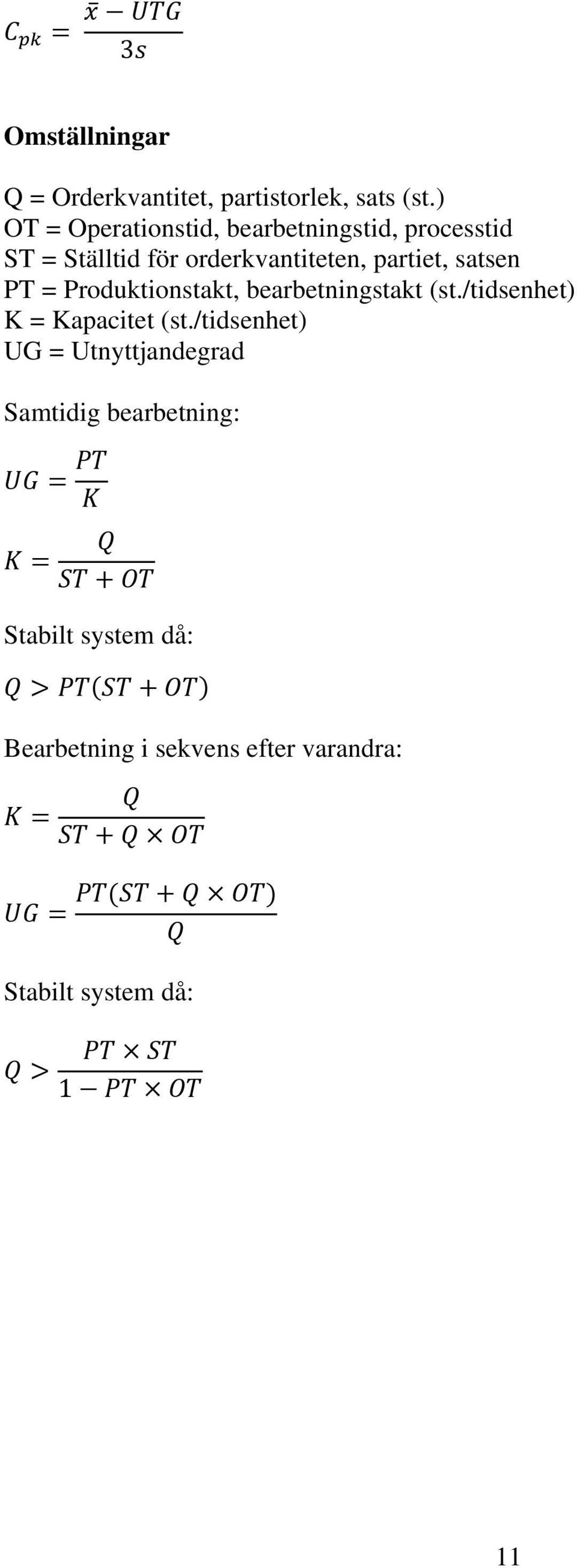 partiet, satsen PT = Produktionstakt, bearbetningstakt (st./tidsenhet) K = Kapacitet (st.