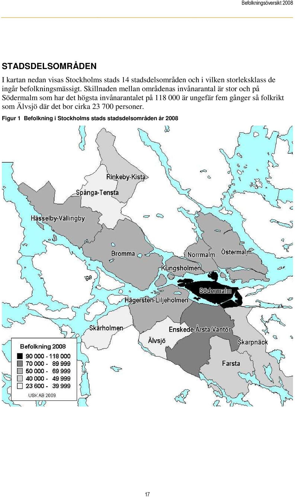 Skillnaden mellan områdenas invånarantal är stor och på Södermalm som har det högsta