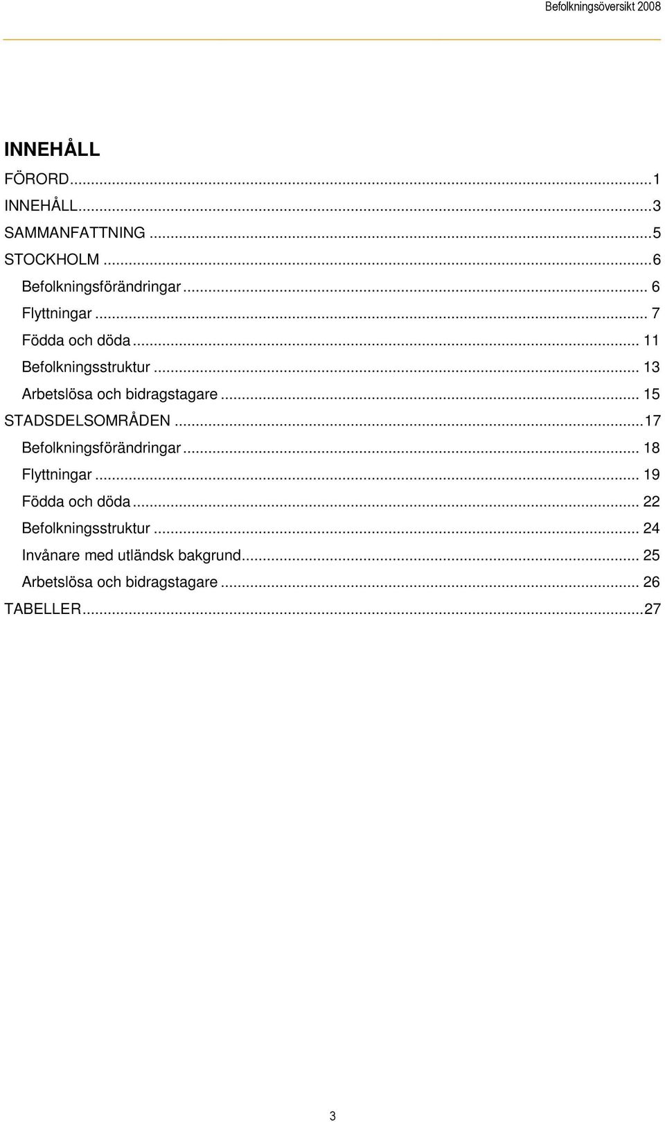 .. 15 STADSDELSOMRÅDEN...17 Befolkningsförändringar... 18 Flyttningar... 19 Födda och döda.