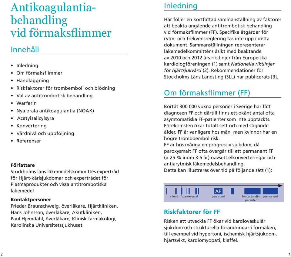 Plasmaprodukter och vissa antitrombotiska läkemedel Kontaktpersoner Frieder Braunschweig, överläkare, Hjärtkliniken, Hans Johnsson, överläkare, Akutkliniken, Paul Hjemdahl, överläkare, Klinisk