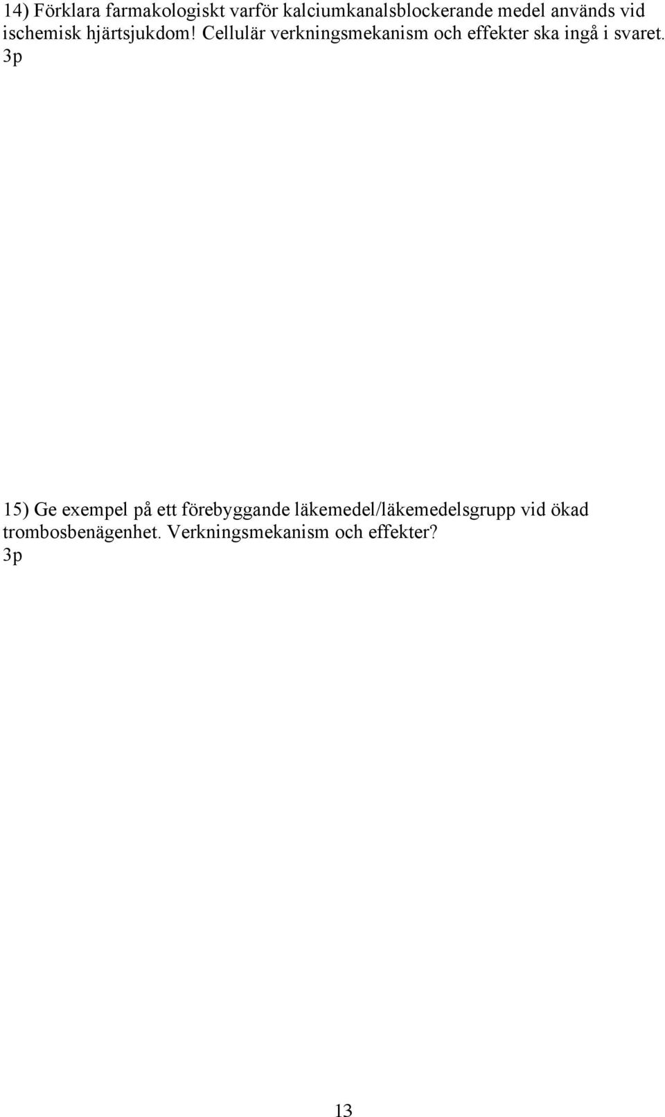 Cellulär verkningsmekanism och effekter ska ingå i svaret.