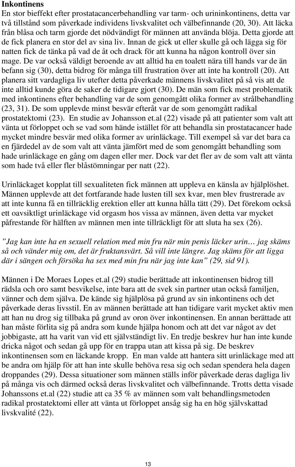 Innan de gick ut eller skulle gå och lägga sig för natten fick de tänka på vad de åt och drack för att kunna ha någon kontroll över sin mage.