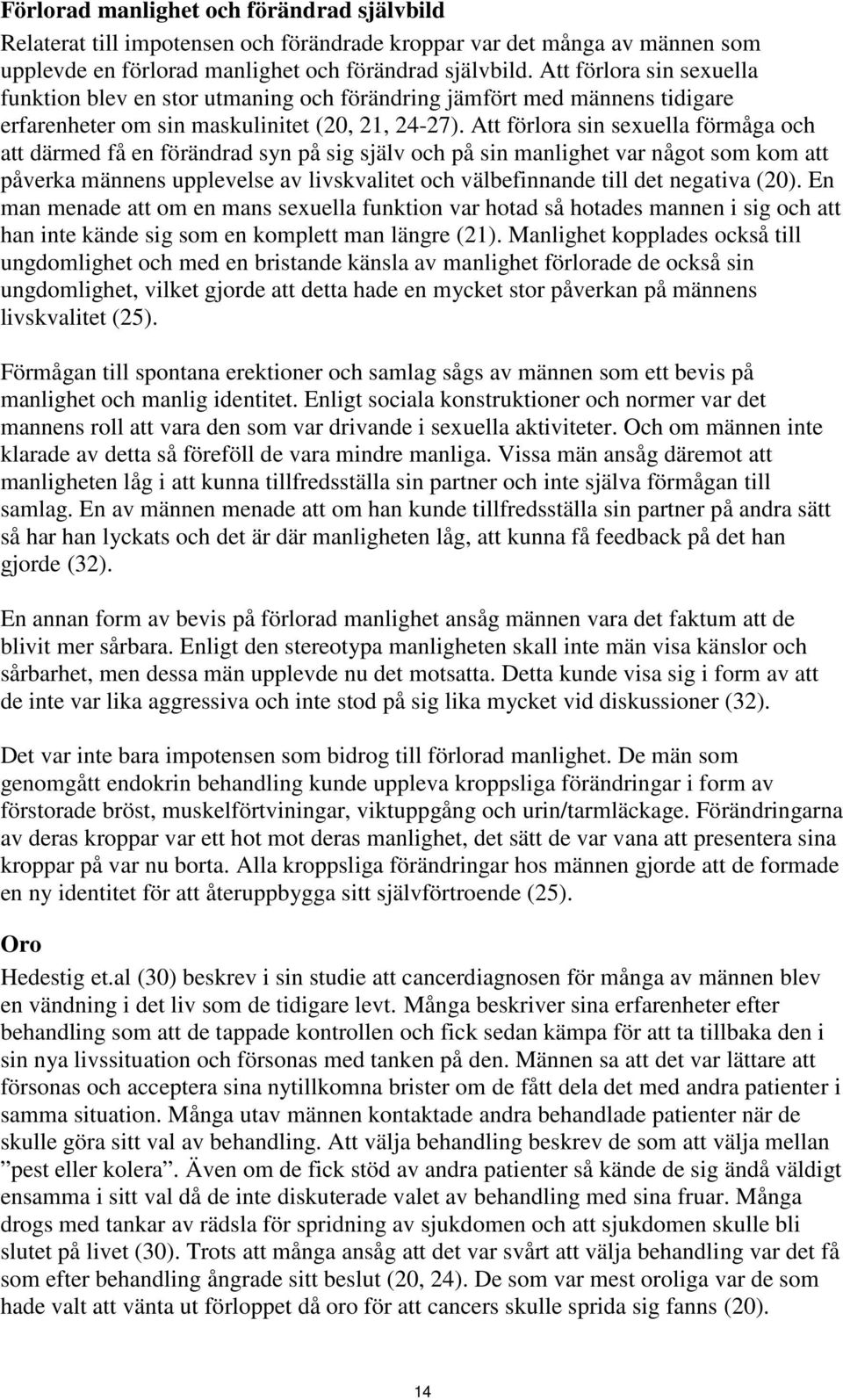 Att förlora sin sexuella förmåga och att därmed få en förändrad syn på sig själv och på sin manlighet var något som kom att påverka männens upplevelse av livskvalitet och välbefinnande till det