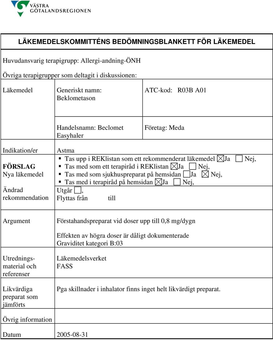 till 0,8 mg/dygn Effekten av högra doser är dåligt dokumenterade Graviditet kategori B:03