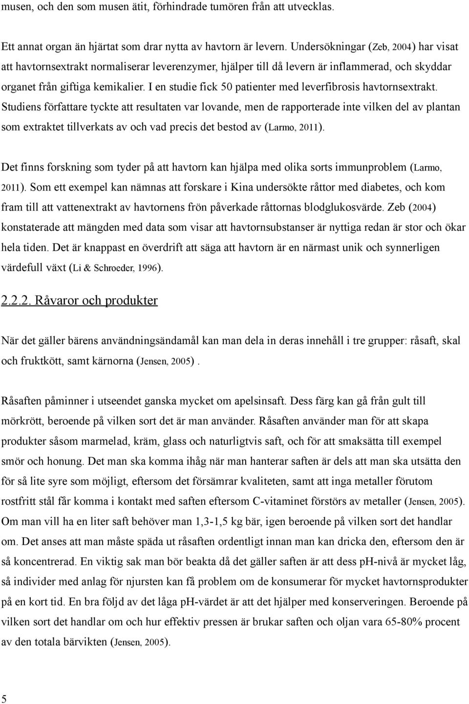 I en studie fick 50 patienter med leverfibrosis havtornsextrakt.