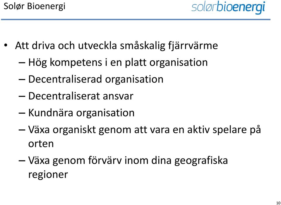 ansvar Kundnära organisation Växa organiskt genom att vara en