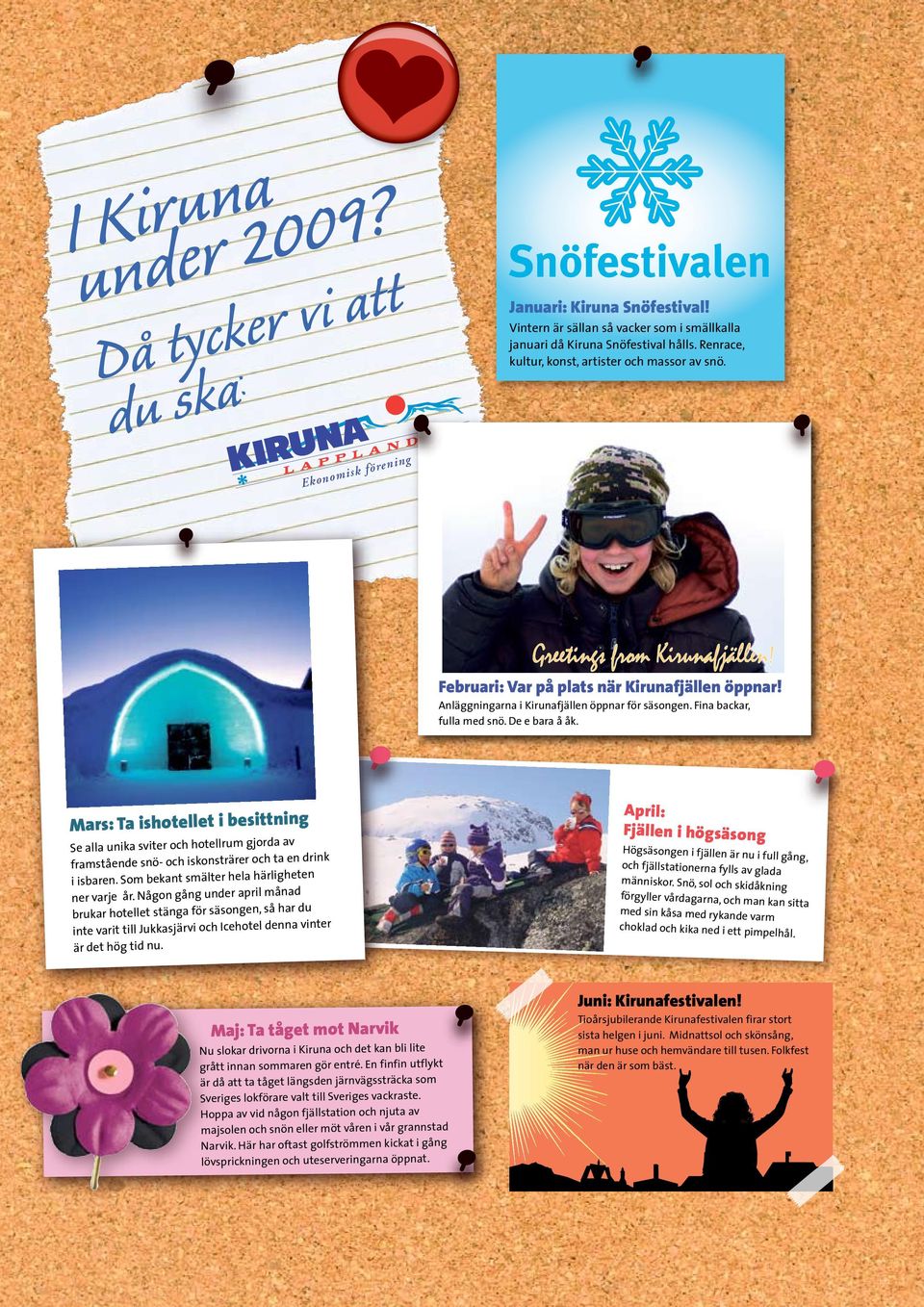 De e bara å åk. Mars: Ta ishotellet i besittning Se alla unika sviter och hotellrum gjorda av framstående snö- och iskonsträrer och ta en drink i isbaren.
