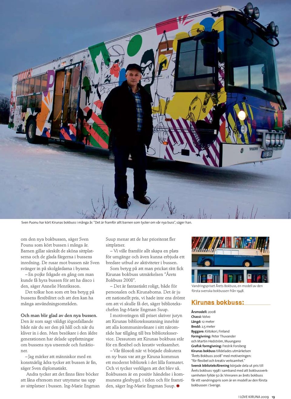 En pojke frågade en gång om man kunde få hyra bussen för att ha disco i den, säger Annelie Henriksson.