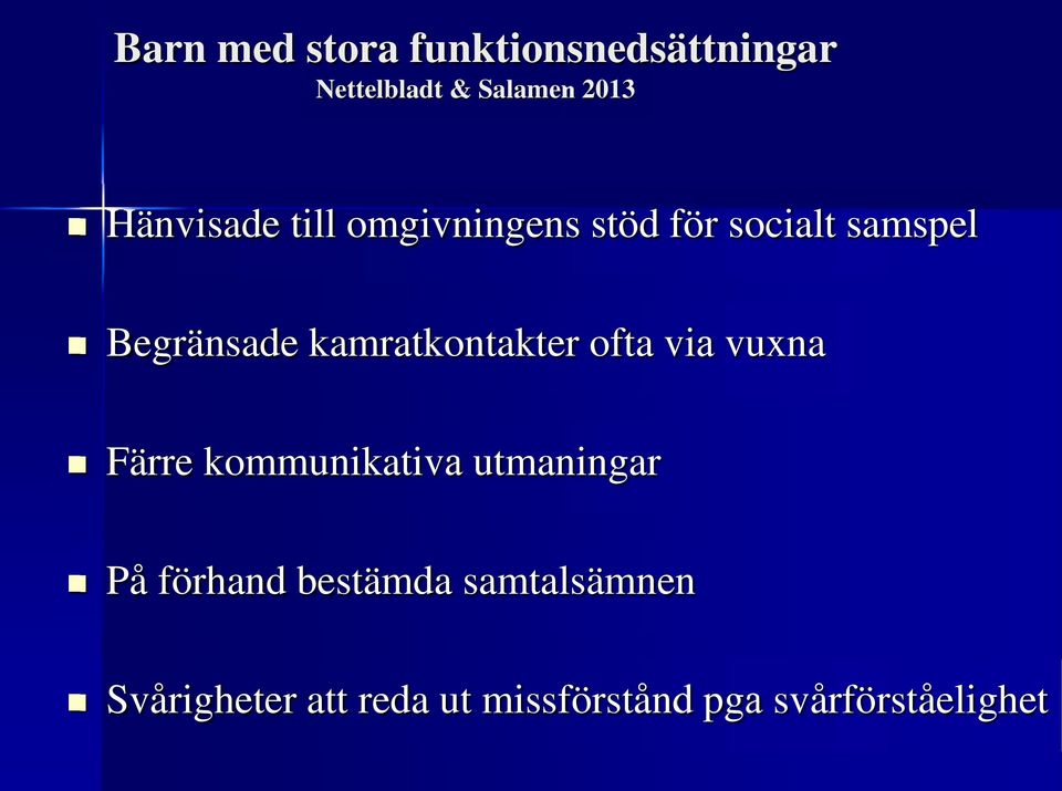 kamratkontakter ofta via vuxna Färre kommunikativa utmaningar På