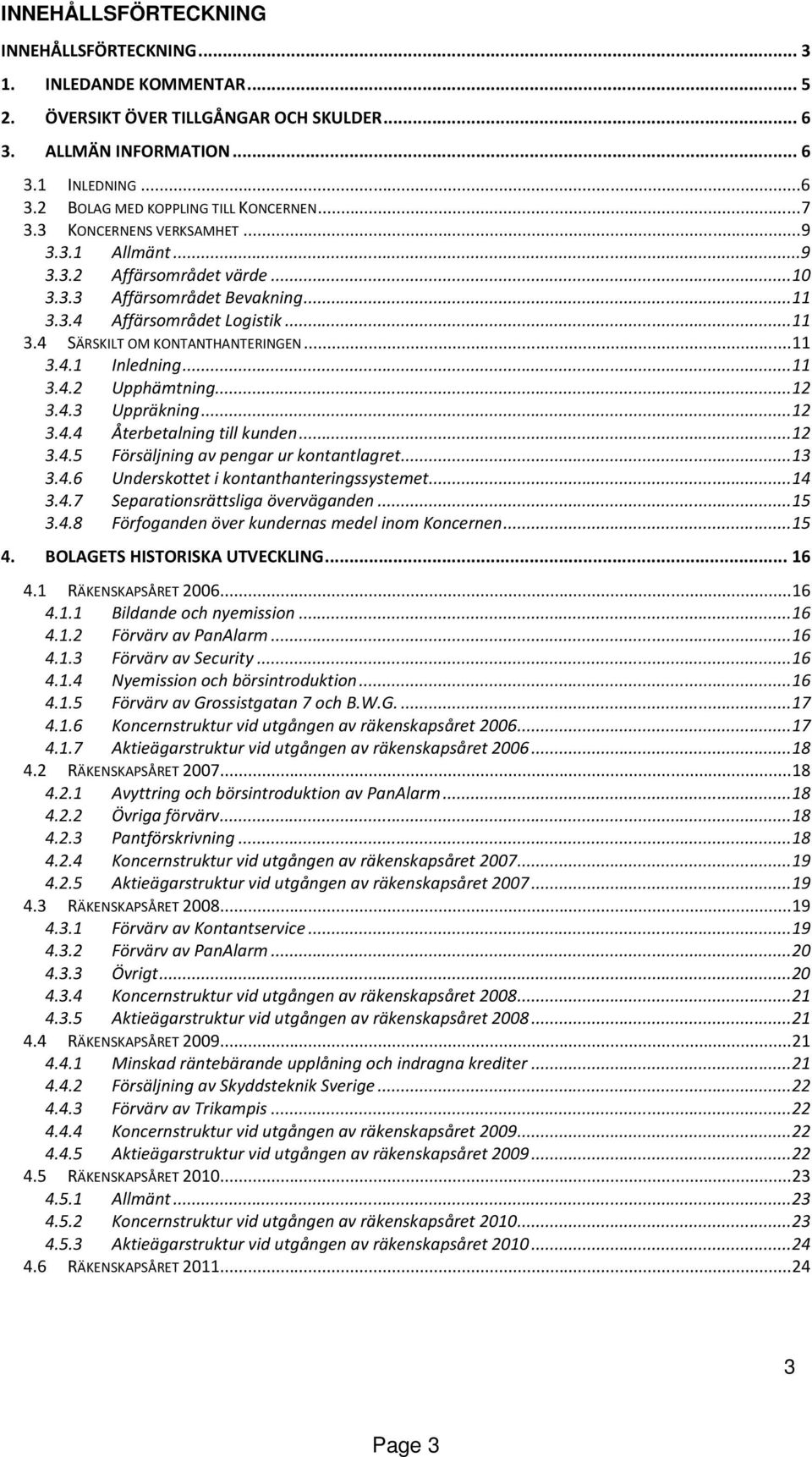 .. 11 3.4.2 Upphämtning... 12 3.4.3 Uppräkning... 12 3.4.4 Återbetalning till kunden... 12 3.4.5 Försäljning av pengar ur kontantlagret... 13 3.4.6 Underskottet i kontanthanteringssystemet... 14 3.4.7 Separationsrättsliga överväganden.