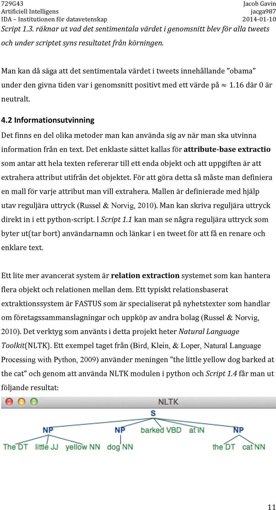 Detfinnsendelolikametodermankananvändasigavnärmanskautvinna informationfrånentext.